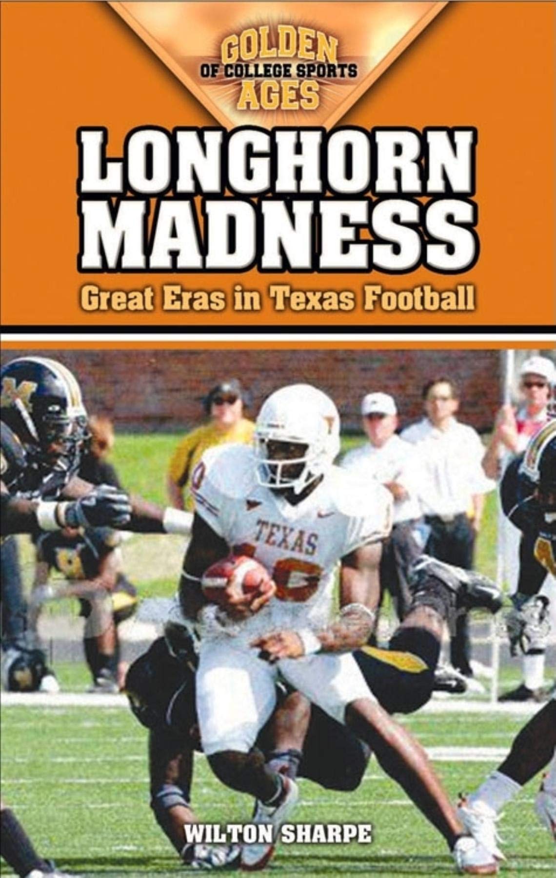 Wilton Sharpe Longhorn Madness, Great Eras In Texas Football (Golden Ages Of College Sports)
