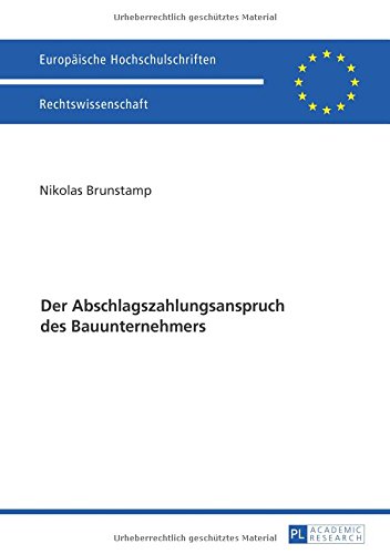 Der Abschlagszahlungsanspruch des Bauunternehmers (Europäische Hochschulschriften / European University Studies / Publications Universitaires Européennes)