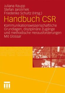 Handbuch CSR: Kommunikationswissenschaftliche Grundlagen, disziplinäre Zugänge und methodische Herausforderungen. Mit Glossar