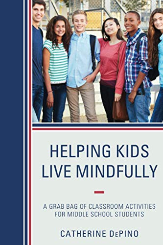 Helping Kids Live Mindfully: A Grab Bag of Classroom Activities for Middle School Students
