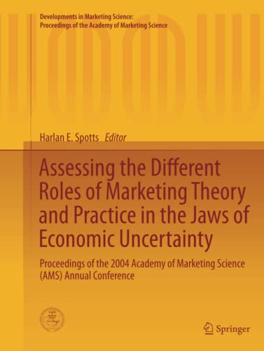 Assessing the Different Roles of Marketing Theory and Practice in the Jaws of Economic Uncertainty: Proceedings of the 2004 Academy of Marketing ... of the Academy of Marketing Science)