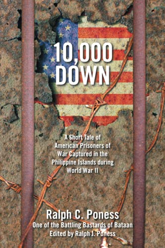 10,000 Down: A Short Tale of American Prisoners of War Captured in the Philippine Islands during World War II