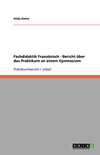 Fachdidaktik Französisch - Bericht über das Praktikum an einem Gymnasium