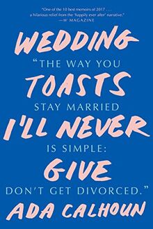 Calhoun, A: Wedding Toasts I'll Never Give