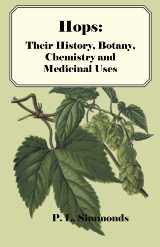 Hops: Their History, Botany, Chemistry and Medicinal Uses