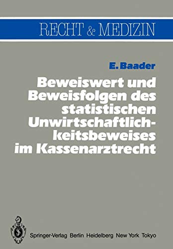 Beweiswert und Beweisfolgen des statistischen Unwirtschaftlichkeitsbeweises im Kassenarztrecht (Recht und Medizin)