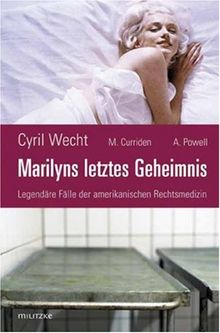 Marilyns letztes Geheimnis oder Legendäre Fälle der amerikanischen Rechtsmedizin