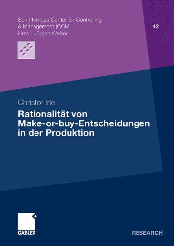 Rationalität von Make-or-buy-Entscheidungen in der Produktion (Schriften des Center for Controlling & Management (CCM))