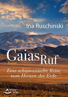 Gaias Ruf: Eine schamanische Reise zum Herzen der Erde