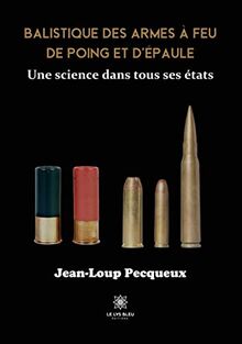 Balistique des armes à feu de poing et d’épaule : Une science dans tous ses états