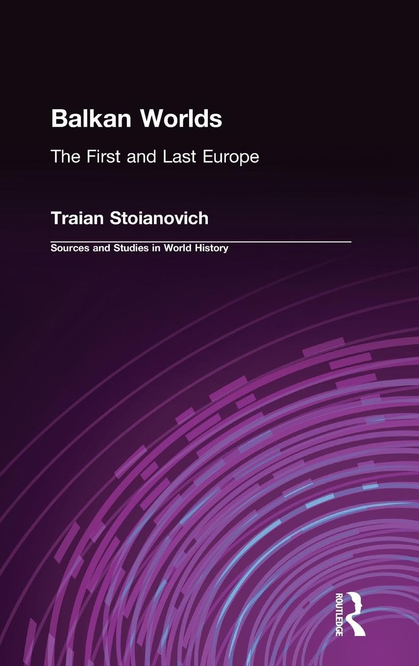 Balkan Worlds: The First and Last Europe: The First and Last Europe (Sources and Studies in World History)