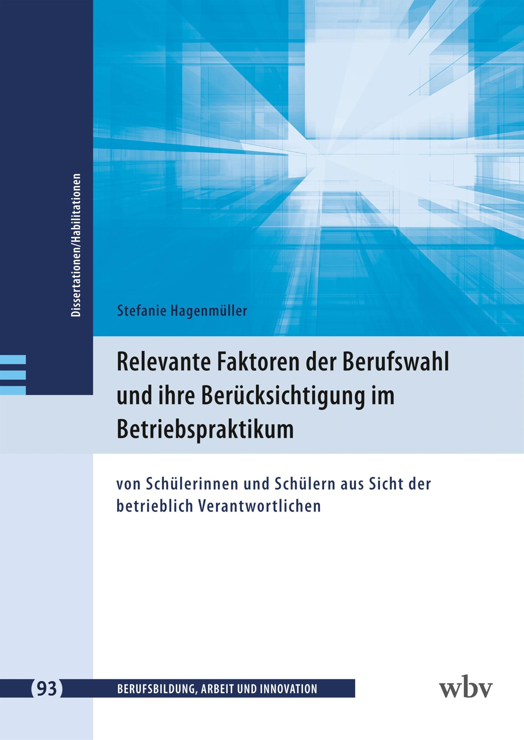 Relevante Faktoren der Berufswahl und ihre Berücksichtigung im Betriebspraktikum: von Schülerinnen und Schülern aus Sicht der betrieblich ... - Dissertationen und Habilitationen)