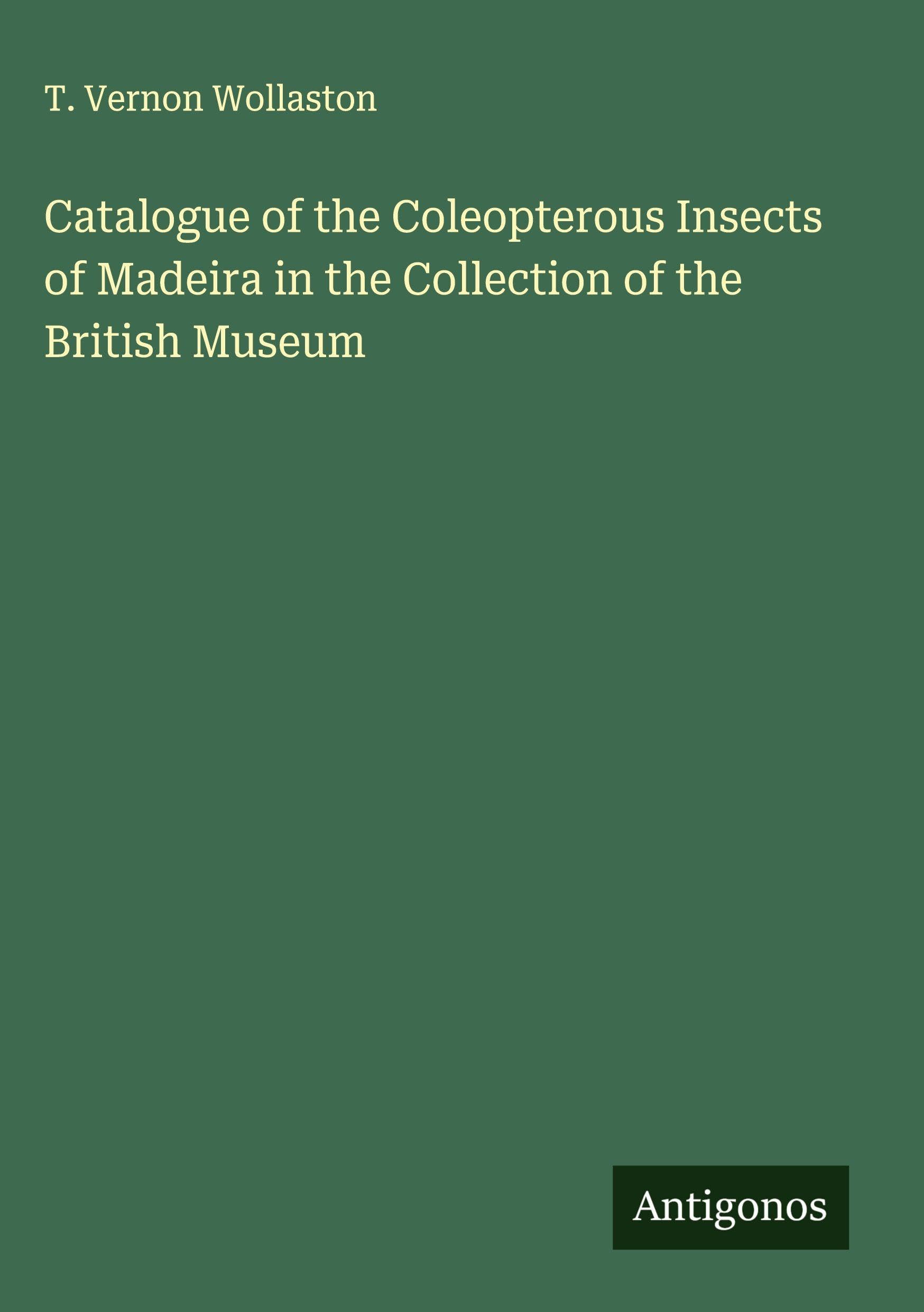 Catalogue of the Coleopterous Insects of Madeira in the Collection of the British Museum