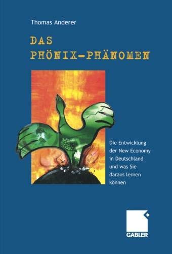 Das Phönix-Phänomen: Die Entwicklung der New Economy in Deutschland und was Sie daraus lernen können (German Edition)