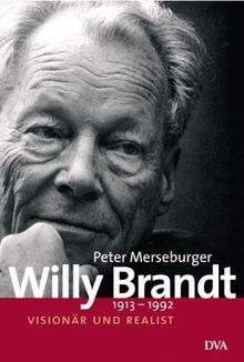 Willy Brandt: 1913-1992. Visionär und Realist