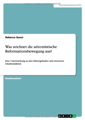 Was zeichnet die adventistische Reformationsbewegung aus?: Eine Untersuchung zu den Hintergründen und einzelnen Glaubenssätzen