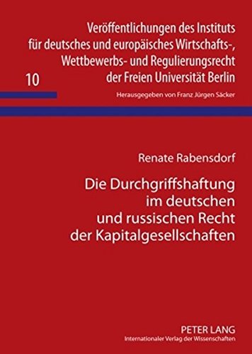 Die Durchgriffshaftung im deutschen und russischen Recht der Kapitalgesellschaften: Eine rechtsvergleichende Untersuchung (Veröffentlichungen des ... der Freien Universität Berlin)