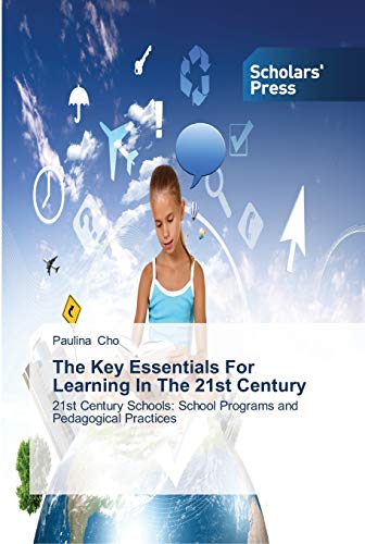 The Key Essentials For Learning In The 21st Century: 21st Century Schools: School Programs and Pedagogical Practices