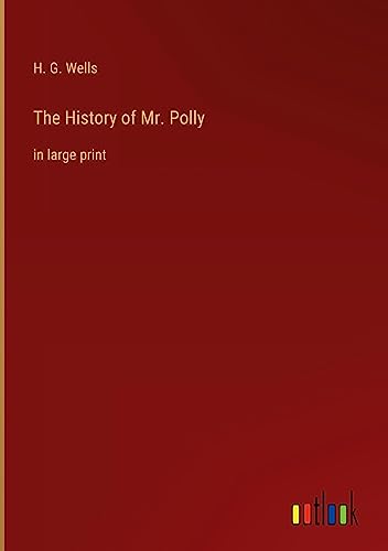 The History of Mr. Polly: in large print