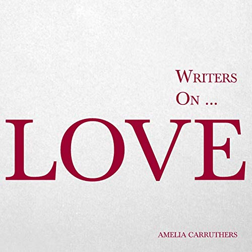 Writers on… Love (A Book of Quotations, Poems and Literary Reflections)