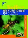 Treffpunkt Teich und Tümpel. 150 Tiere und Pflanzen im und am Wasser