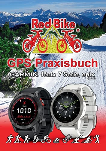 GPS Praxisbuch Garmin fenix 7 Serie/ epix (Gen2): Funktionen, Einstellungen & Navigation (GPS Praxisbuch-Reihe von Red Bike)