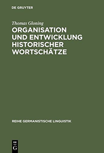 Organisation und Entwicklung historischer Wortschätze: Lexikologische Konzeption und exemplarische Untersuchungen zum deutschen Wortschatz um 1600 (Reihe Germanistische Linguistik, Band 242)