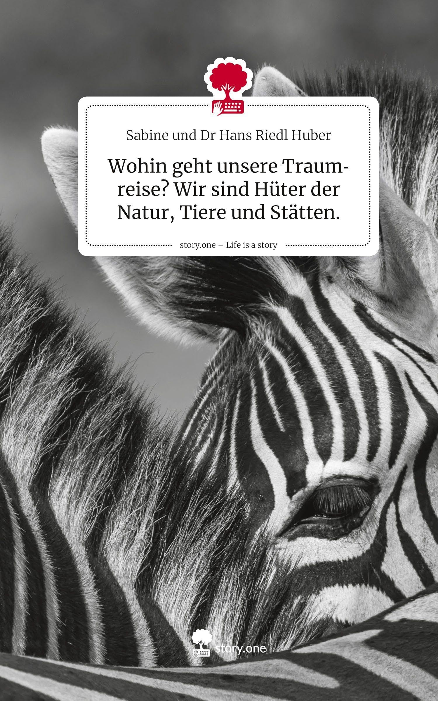 Wohin geht unsere Traumreise? Wir sind Hüter der Natur, Tiere und Stätten.. Life is a Story - story.one