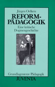 Reformpädagogik - Eine kritische Dogmengeschichte