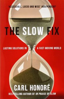 The Slow Fix: Lasting Solutions in a Fast-Moving World