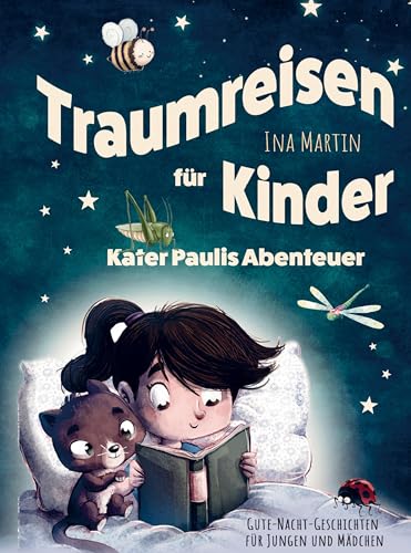 Gute-Nacht-Geschichten für Jungen und Mädchen. Traumreisen für Kinder: Kater Paulis Abenteuer.: Liebevolle Gute-Nacht-Geschichten zum Kuscheln, Einschlafen und Träumen.