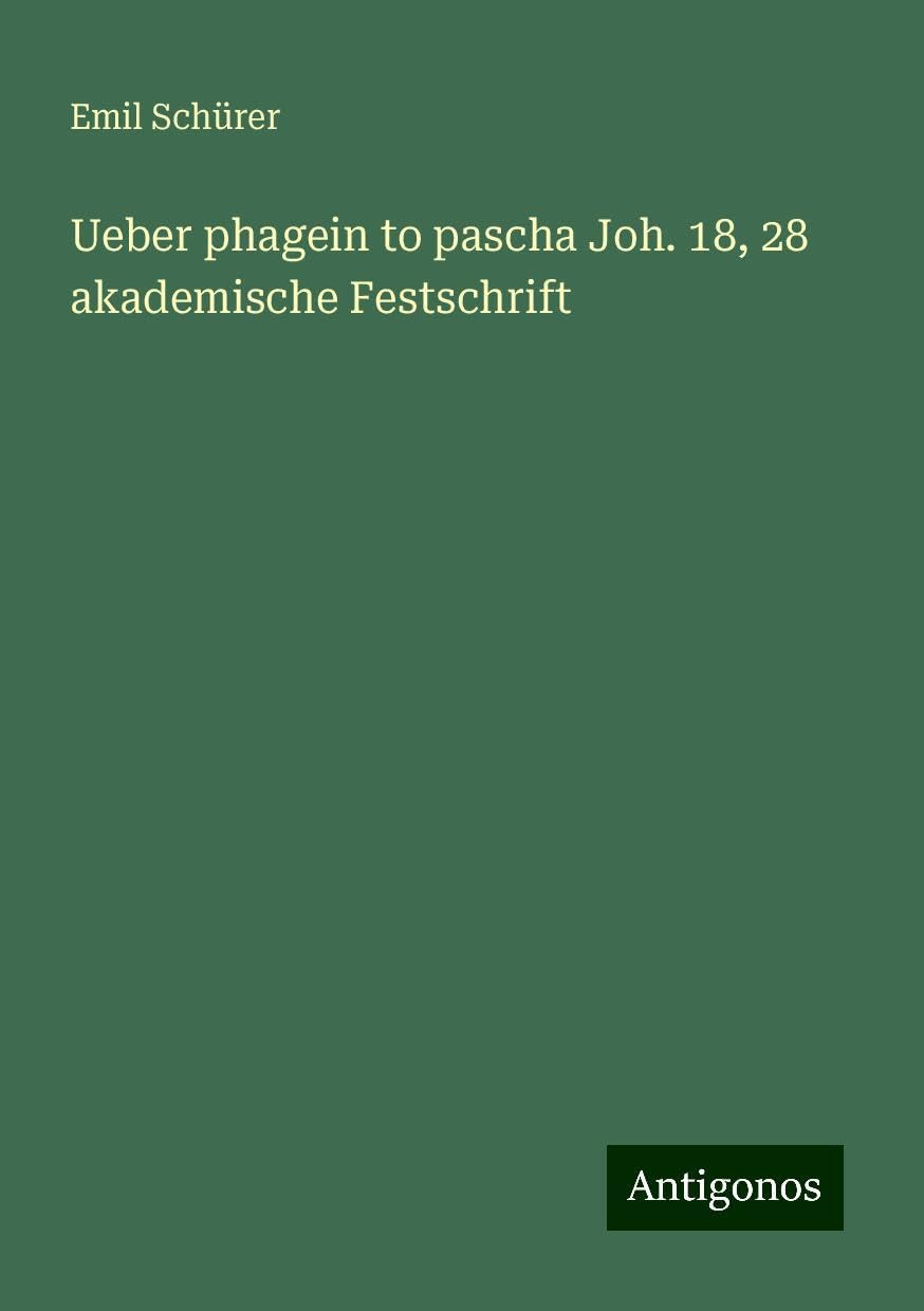 Ueber phagein to pascha Joh. 18, 28 akademische Festschrift