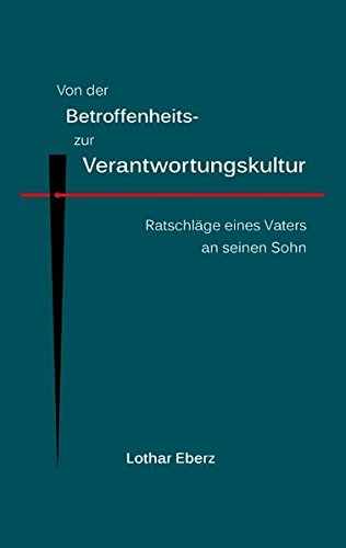 Von der Betroffenheits- zur Verantwortungskultur: Ratschläge eines Vaters an seinen Sohn