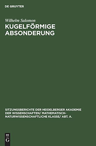 Kugelförmige Absonderung (Sitzungsberichte der Heidelberger Akademie der Wissenschaften/ Mathematisch-Naturwissenschaftliche Klasse/ Abt. A., 1926,11, Band 11)
