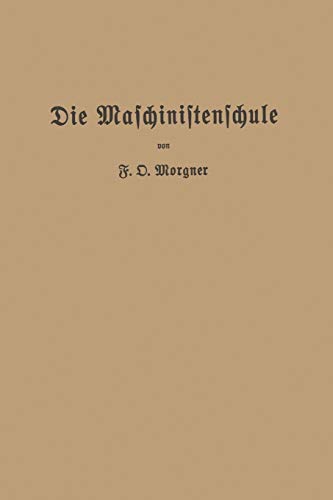 Die Maschinistenschule: Vorträge über die Bedienung von Dampfmaschinen und Dampfturbinen zur Ablegung der Maschinistenprüfung
