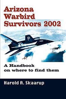 Arizona Warbird Survivors 2002: A Handbook on where to find them