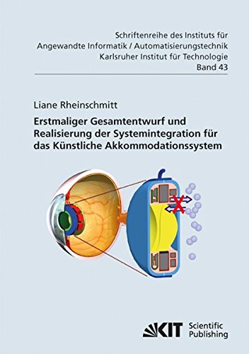 Erstmaliger Gesamtentwurf und Realisierung der Systemintegration für das Künstliche Akkommodationssystem (Schriftenreihe des Instituts für Angewandte ... Karlsruher Institut für Technologie)