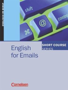 Short Course Series - Vergriffene Ausgabe: B1-B2 - English for Emails: Kursbuch: Englisch im Beruf