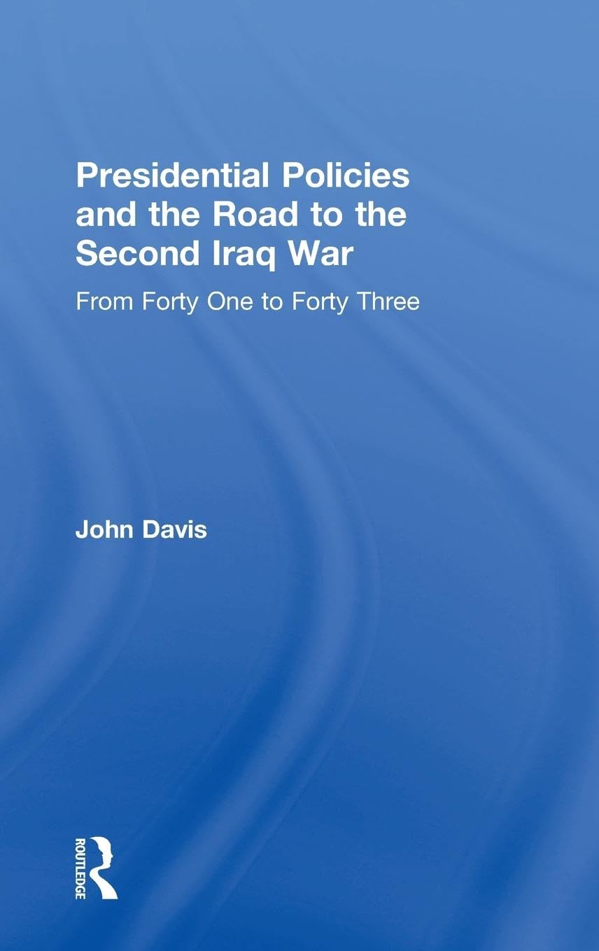 Presidential Policies and the Road to the Second Iraq War: From Forty One to Forty Three