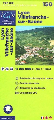 IGN 1 : 100 000 Lyon Villefranche-sur-Saone: Top 100 Tourisme et Découverte. Patrimoine historique et naturel / Courbes de niveau / Itinéaires de randonnée / Compatible GPS (Ign Map)