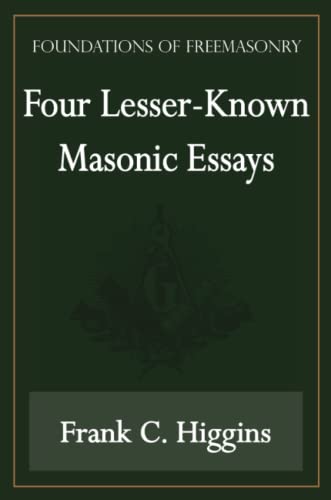 Four Lesser-Known Masonic Essays (Foundations of Freemasonry Series)
