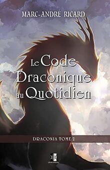 Le Code Draconique au Quotidien: Draconia Tome 2