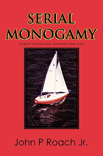 Serial Monogamy: A Quest For Success, Happiness And Love