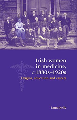 Irish Women in Medicine, C.1880s-1920s: Origins, Education and Careers