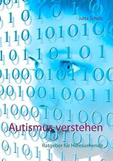 Autismus verstehen: Ratgeber für Hilfesuchende