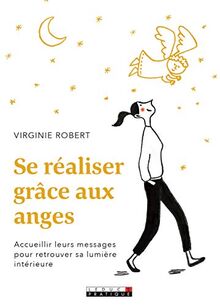 Se réaliser grâce aux anges : accueillir leurs messages pour retrouver sa lumière intérieure