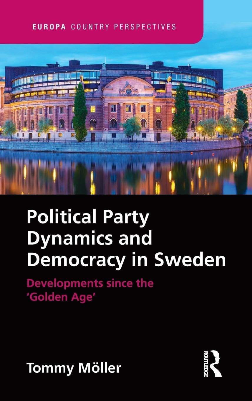 Political Party Dynamics and Democracy in Sweden: : Developments since the 'Golden Age' (Europa Country Perspectives)