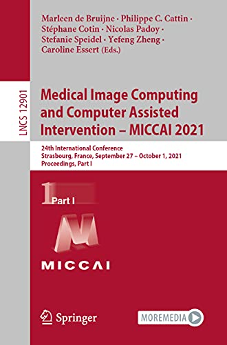 Medical Image Computing and Computer Assisted Intervention – MICCAI 2021: 24th International Conference, Strasbourg, France, September 27–October 1, ... Notes in Computer Science, Band 12901)