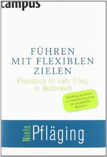 Führen mit flexiblen Zielen: Praxisbuch für mehr Erfolg im Wettbewerb