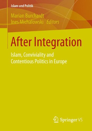 After Integration: Islam, Conviviality and Contentious Politics in Europe (Islam und Politik)